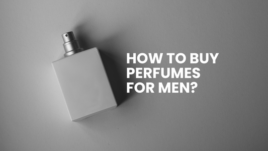 How To Buy A Perfume For Men?