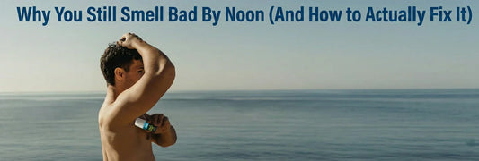 Why You Still Smell Bad By Noon (And How to Actually Fix It)